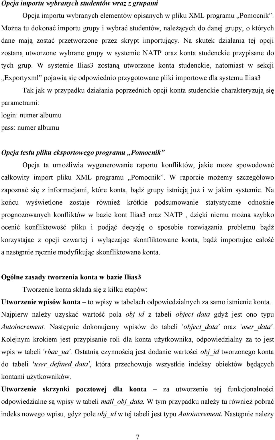 Na skutek działania tej opcji zostaną utworzone wybrane grupy w systemie NATP oraz konta studenckie przypisane do tych grup.