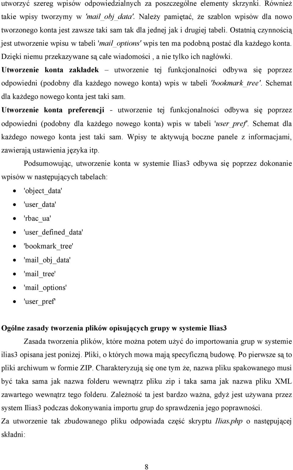 Ostatnią czynnością jest utworzenie wpisu w tabeli 'mail_options' wpis ten ma podobną postać dla każdego konta. Dzięki niemu przekazywane są całe wiadomości, a nie tylko ich nagłówki.