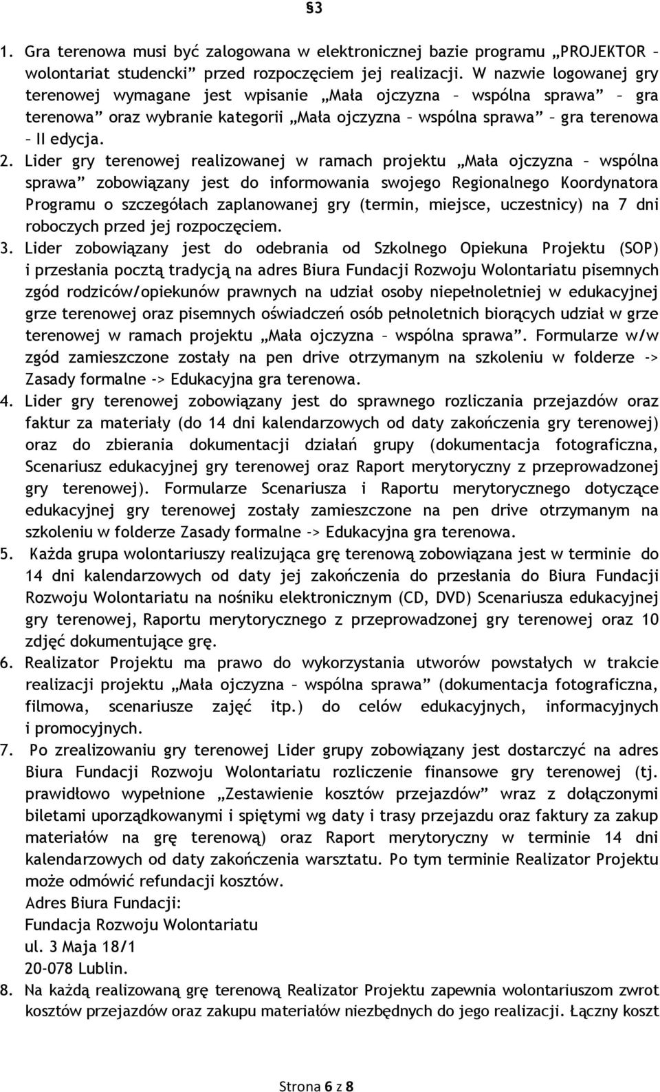 Lider gry terenowej realizowanej w ramach projektu Mała ojczyzna wspólna sprawa zobowiązany jest do informowania swojego Regionalnego Koordynatora Programu o szczegółach zaplanowanej gry (termin,