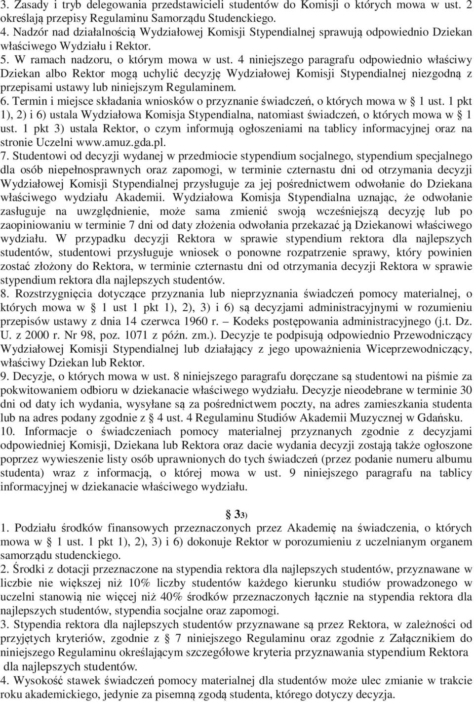 4 niniejszego paragrafu odpowiednio właściwy Dziekan albo Rektor mogą uchylić decyzję Wydziałowej Komisji Stypendialnej niezgodną z przepisami ustawy lub niniejszym Regulaminem. 6.