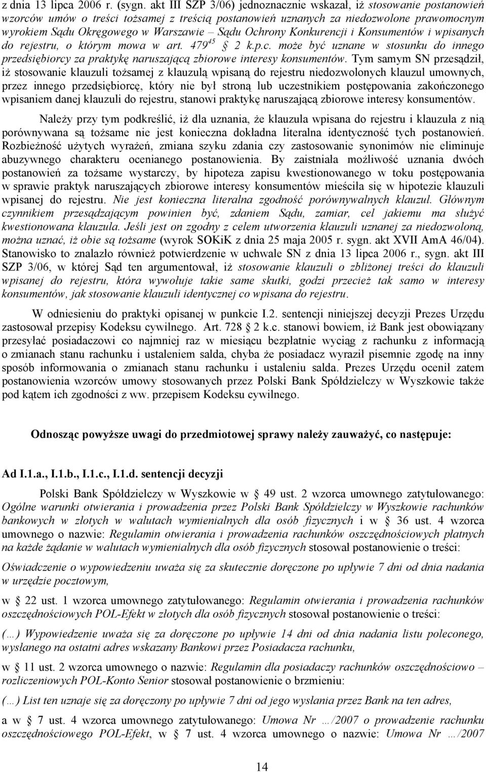 Ochrony Konkurencji i Konsumentów i wpisanych do rejestru, o którym mowa w art. 479 45 2 k.p.c. może być uznane w stosunku do innego przedsiębiorcy za praktykę naruszającą zbiorowe interesy konsumentów.