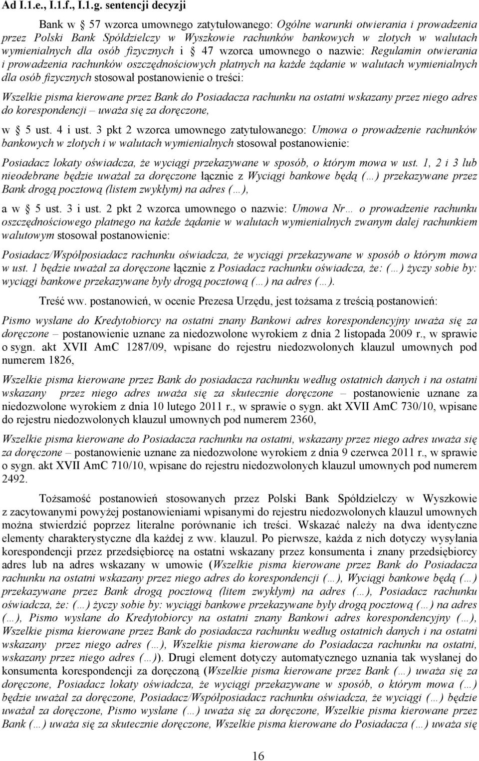 dla osób fizycznych i 47 wzorca umownego o nazwie: Regulamin otwierania i prowadzenia rachunków oszczędnościowych płatnych na każde żądanie w walutach wymienialnych dla osób fizycznych stosował