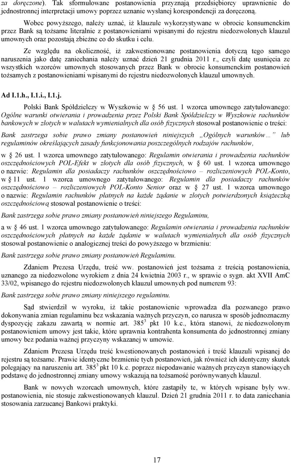 pozostają zbieżne co do skutku i celu. Ze względu na okoliczność, iż zakwestionowane postanowienia dotyczą tego samego naruszenia jako datę zaniechania należy uznać dzień 21 grudnia 2011 r.