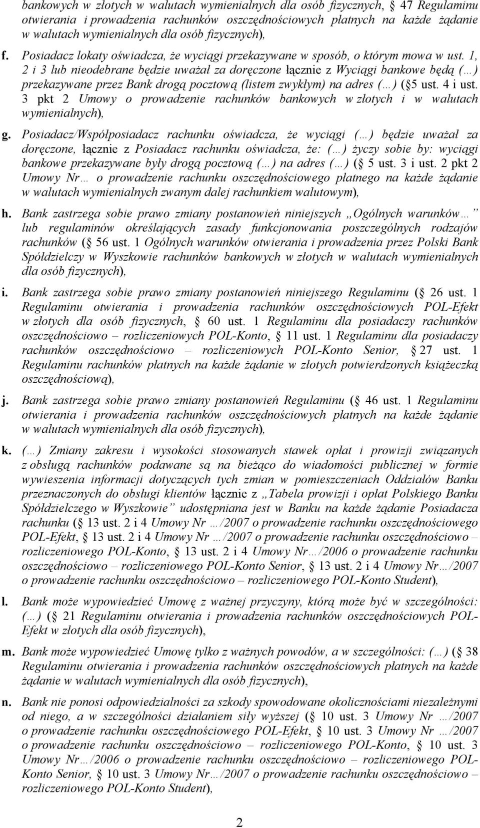 1, 2 i 3 lub nieodebrane będzie uważał za doręczone łącznie z Wyciągi bankowe będą ( ) przekazywane przez Bank drogą pocztową (listem zwykłym) na adres ( ) ( 5 ust. 4 i ust.