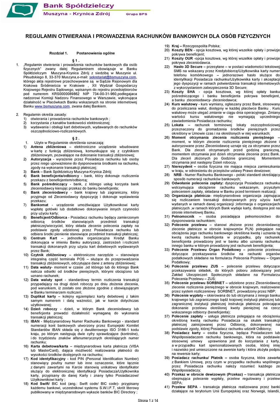 1. Regulamin otwierania i prowadzenia rachunków bankowych dla osób fizycznych zwany dalej Regulaminem obowiązuje w Banku Spółdzielczym Muszyna-Krynica Zdrój z siedzibą w Muszynie ul.