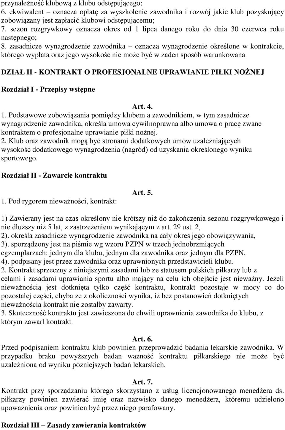 zasadnicze wynagrodzenie zawodnika oznacza wynagrodzenie określone w kontrakcie, którego wypłata oraz jego wysokość nie może być w żaden sposób warunkowana.