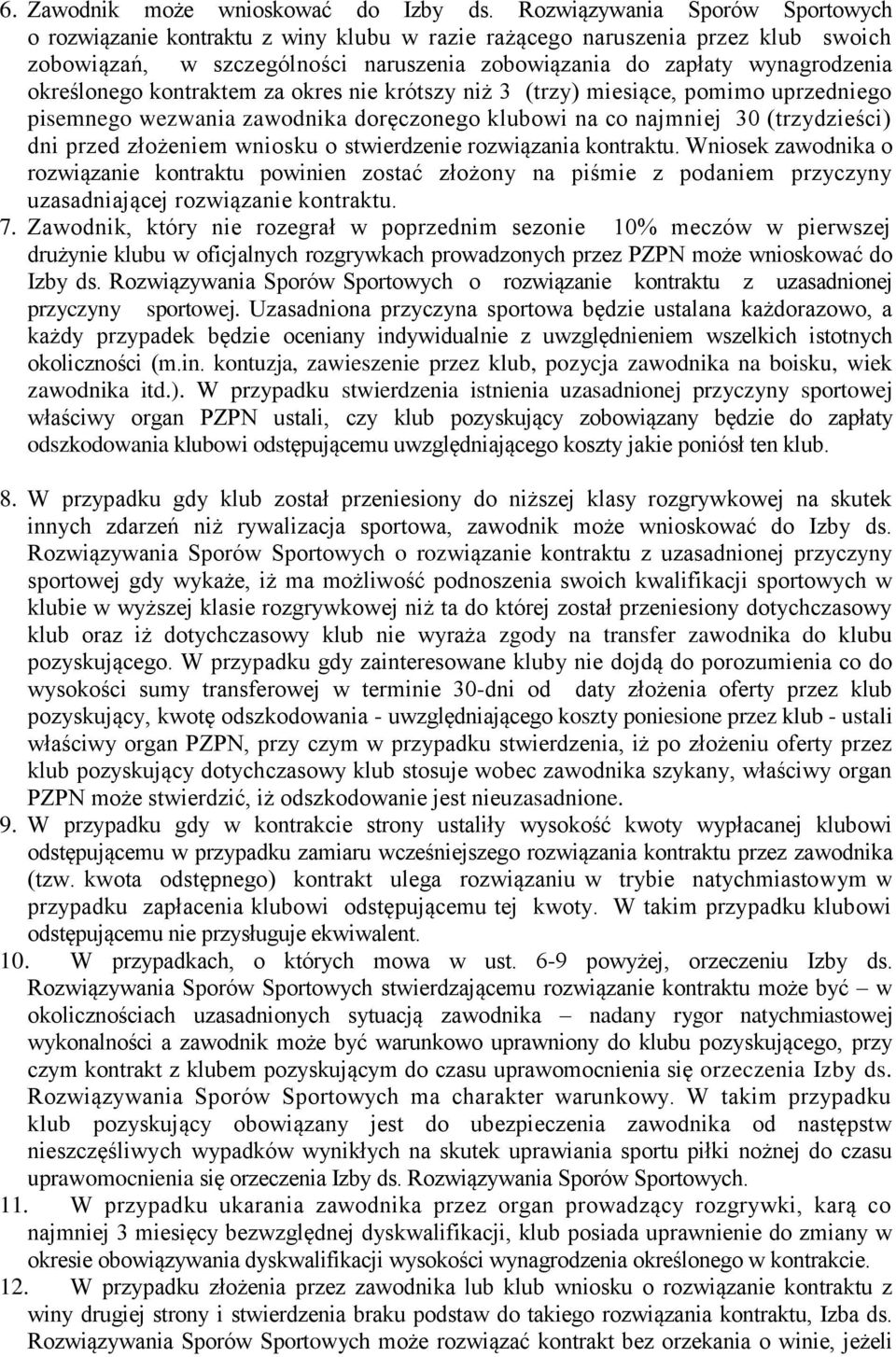 określonego kontraktem za okres nie krótszy niż 3 (trzy) miesiące, pomimo uprzedniego pisemnego wezwania zawodnika doręczonego klubowi na co najmniej 30 (trzydzieści) dni przed złożeniem wniosku o