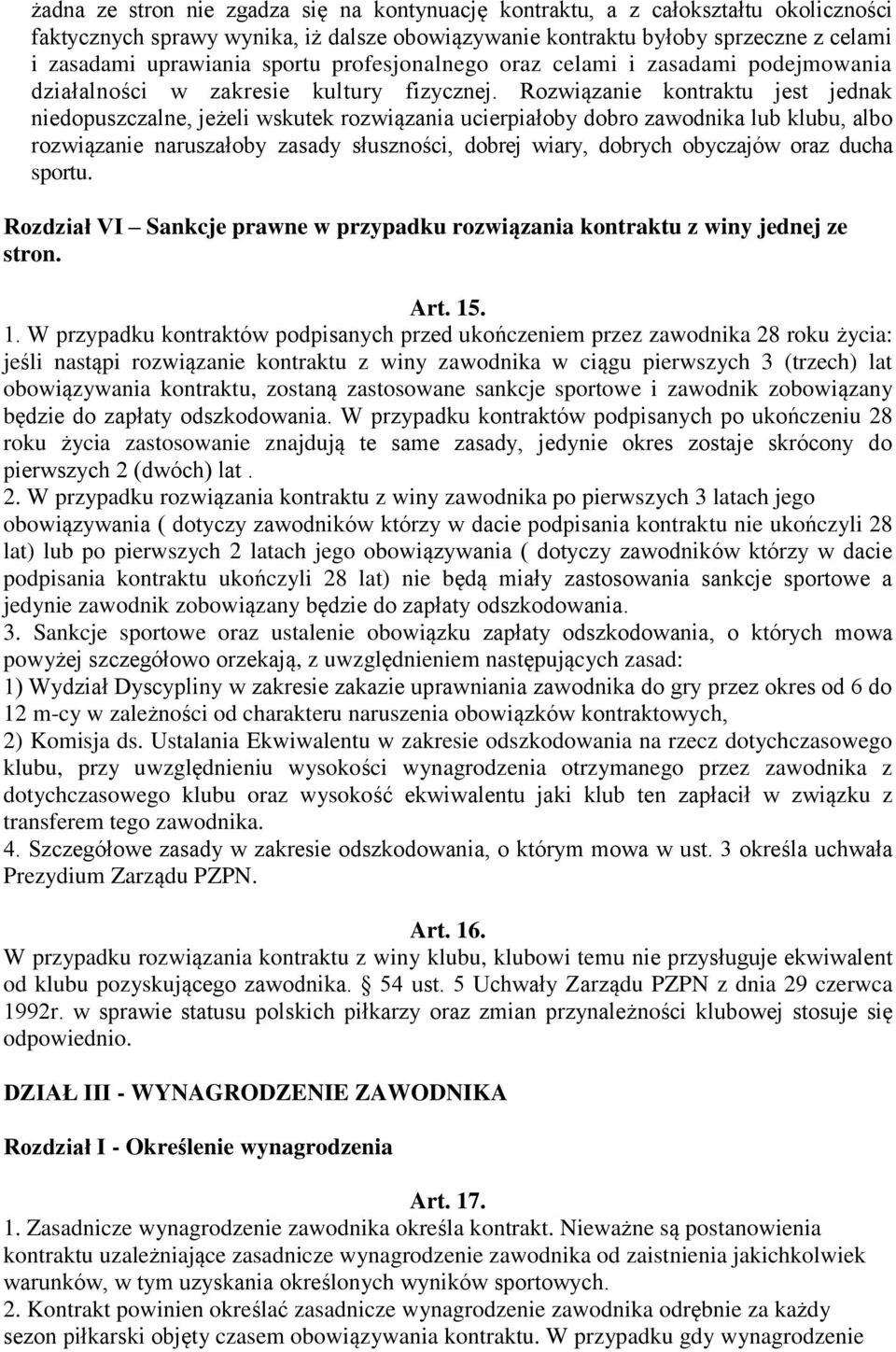 Rozwiązanie kontraktu jest jednak niedopuszczalne, jeżeli wskutek rozwiązania ucierpiałoby dobro zawodnika lub klubu, albo rozwiązanie naruszałoby zasady słuszności, dobrej wiary, dobrych obyczajów