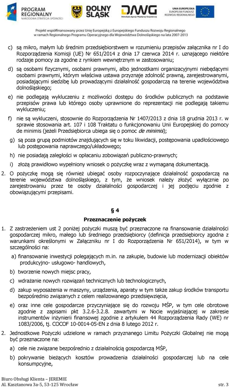 właściwa ustawa przyznaje zdolność prawną, zarejestrowanymi, posiadającymi siedzibę lub prowadzącymi działalność gospodarczą na terenie województwa dolnośląskiego; e) nie podlegają wykluczeniu z