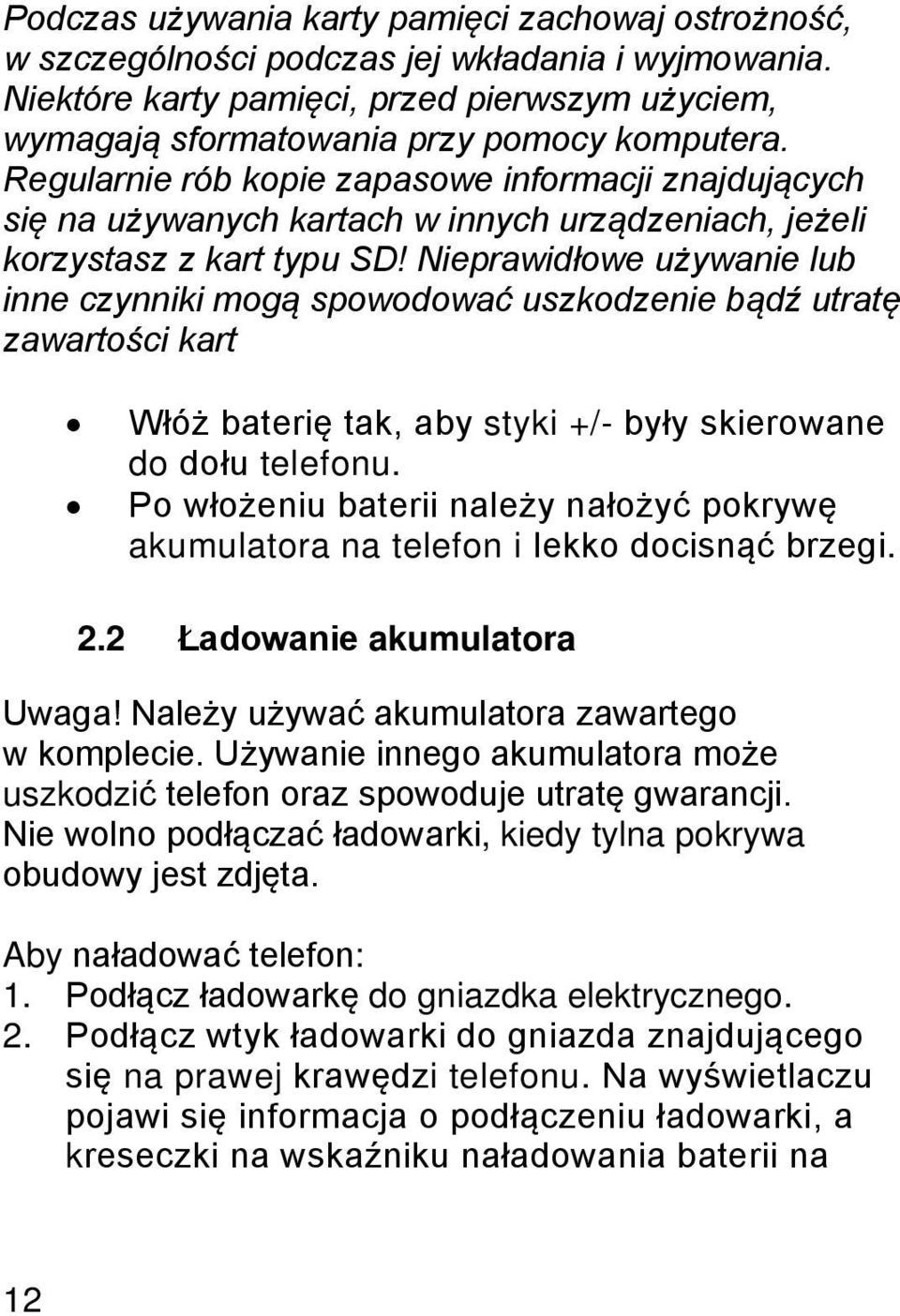 Regularnie rób kopie zapasowe informacji znajdujących się na używanych kartach w innych urządzeniach, jeżeli korzystasz z kart typu SD!