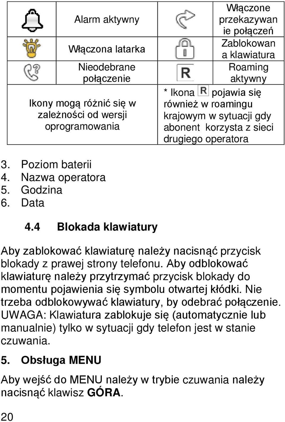 4 Blokada klawiatury Aby zablokować klawiaturę należy nacisnąć przycisk blokady z prawej strony telefonu.