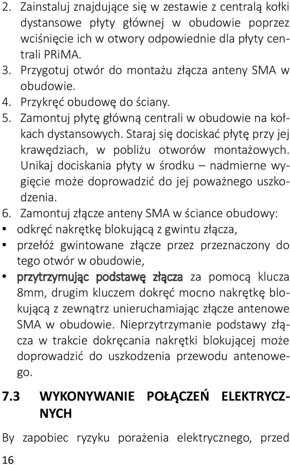 Staraj się dociskać płytę przy jej krawędziach, w pobliżu otworów montażowych. Unikaj dociskania płyty w środku nadmierne wygięcie może doprowadzić do jej poważnego uszkodzenia. 6.