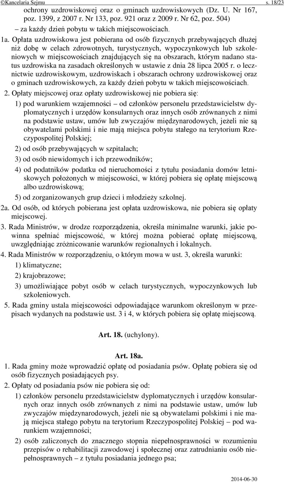 Opłata uzdrowiskowa jest pobierana od osób fizycznych przebywających dłużej niż dobę w celach zdrowotnych, turystycznych, wypoczynkowych lub szkoleniowych w miejscowościach znajdujących się na