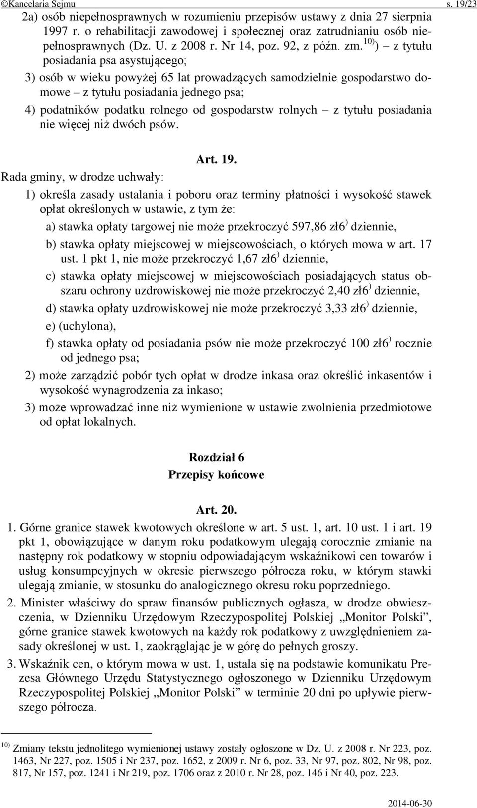 10) ) z tytułu posiadania psa asystującego; 3) osób w wieku powyżej 65 lat prowadzących samodzielnie gospodarstwo domowe z tytułu posiadania jednego psa; 4) podatników podatku rolnego od gospodarstw