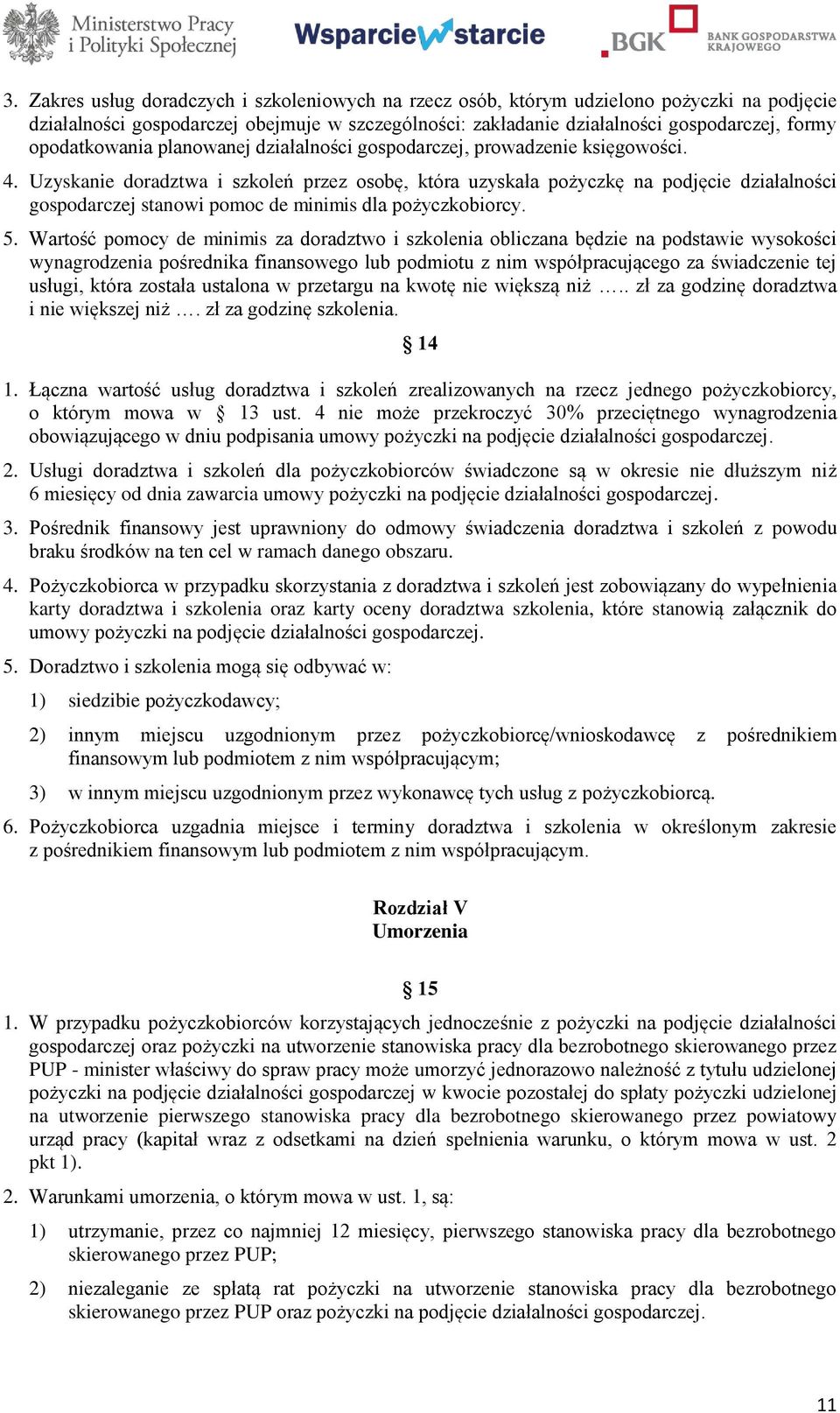 Uzyskanie doradztwa i szkoleń przez osobę, która uzyskała pożyczkę na podjęcie działalności gospodarczej stanowi pomoc de minimis dla pożyczkobiorcy. 5.