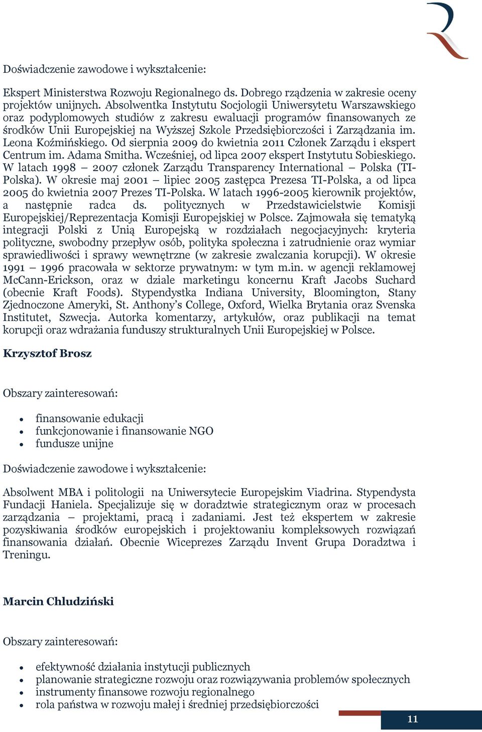 Zarządzania im. Leona Koźmińskiego. Od sierpnia 2009 do kwietnia 2011 Członek Zarządu i ekspert Centrum im. Adama Smitha. Wcześniej, od lipca 2007 ekspert Instytutu Sobieskiego.