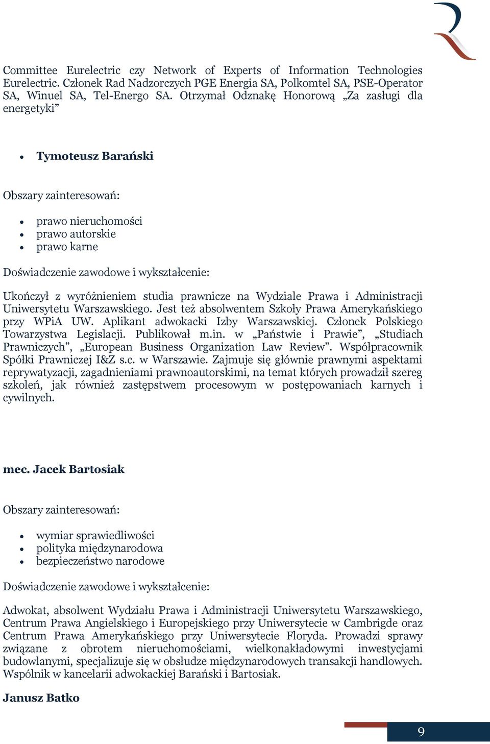 Uniwersytetu Warszawskiego. Jest też absolwentem Szkoły Prawa Amerykańskiego przy WPiA UW. Aplikant adwokacki Izby Warszawskiej. Członek Polskiego Towarzystwa Legislacji. Publikował m.in.