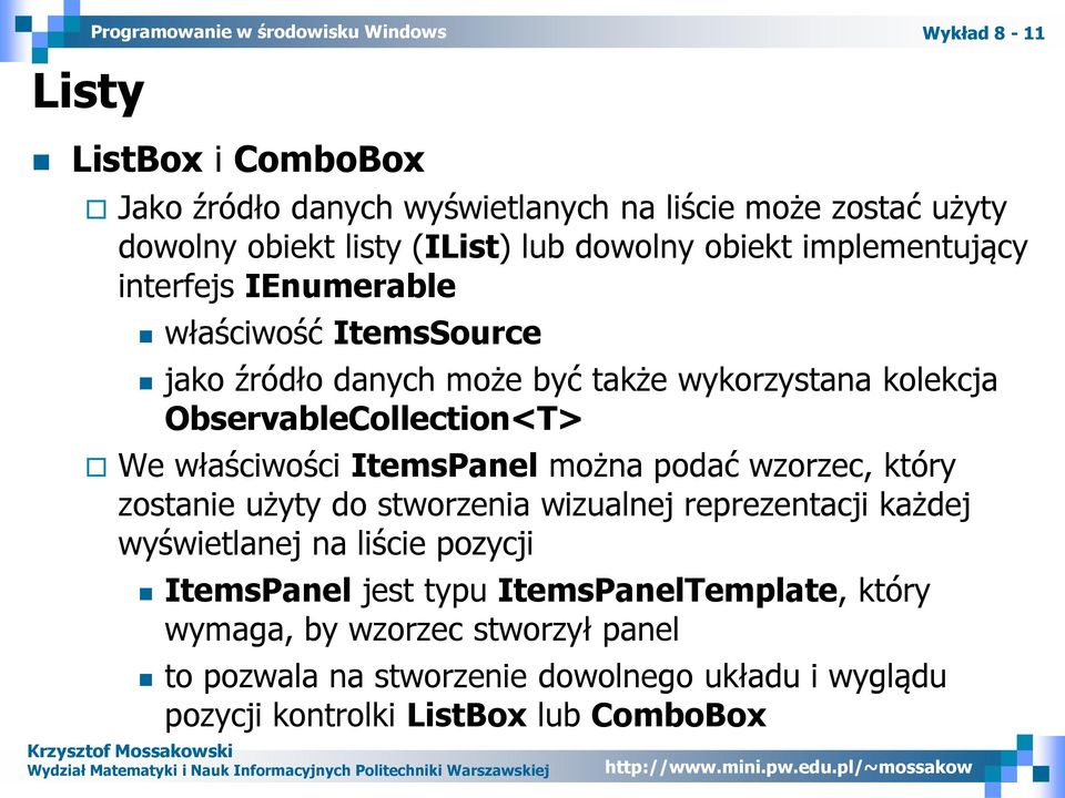 właściwości ItemsPanel można podać wzorzec, który zostanie użyty do stworzenia wizualnej reprezentacji każdej wyświetlanej na liście pozycji