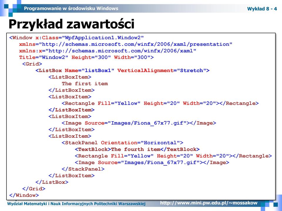 com/winfx/2006/xaml" Title="Window2" Height="300" Width="300"> <Grid> <ListBox Name="listBox1" VerticalAlignment="Stretch"> <ListBoxItem> The first item </ListBoxItem> <ListBoxItem>