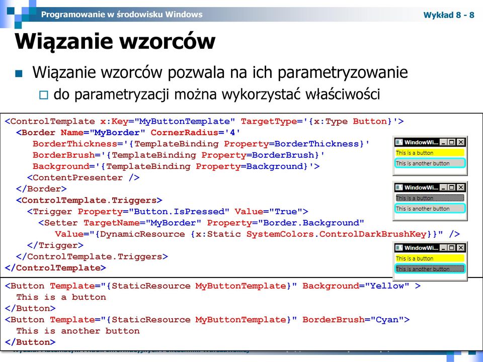 Property=Background}'> <ContentPresenter /> </Border> <ControlTemplate.Triggers> <Trigger Property="Button.IsPressed" Value="True"> <Setter TargetName="MyBorder" Property="Border.