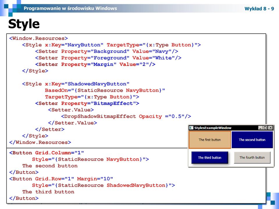 Property="Margin" Value="2"/> </Style> Wykład 8-9 <Style x:key="shadowednavybutton" BasedOn="{StaticResource NavyButton}" TargetType="{x:Type Button}"> <Setter