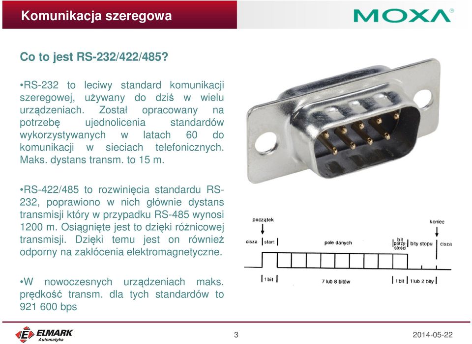 to 15 m. RS-422/485 to rozwinięcia standardu RS- 232, poprawiono w nich głównie dystans transmisji który w przypadku RS-485 wynosi 1200 m.