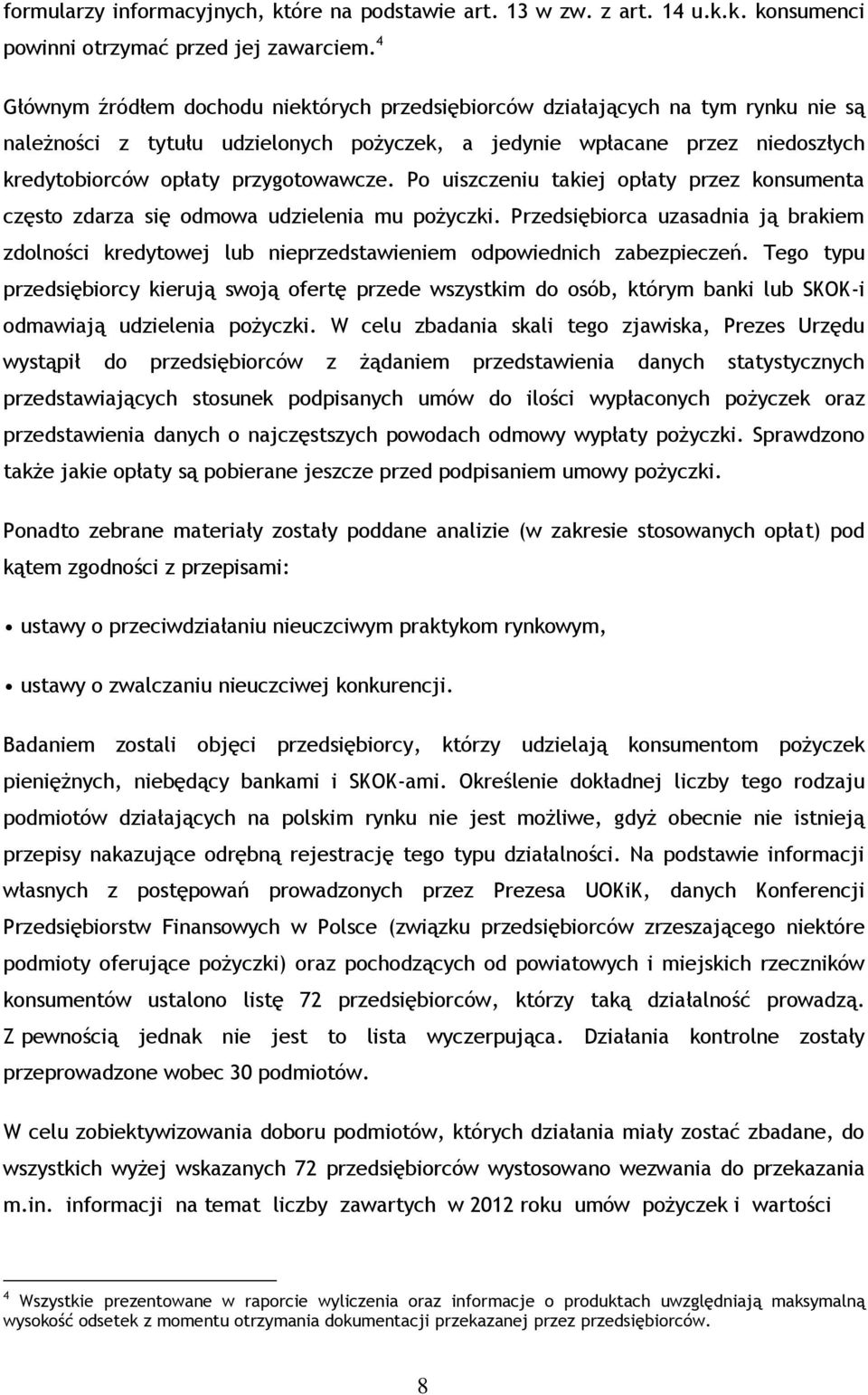 przygotowawcze. Po uiszczeniu takiej opłaty przez konsumenta często zdarza się odmowa udzielenia mu pożyczki.