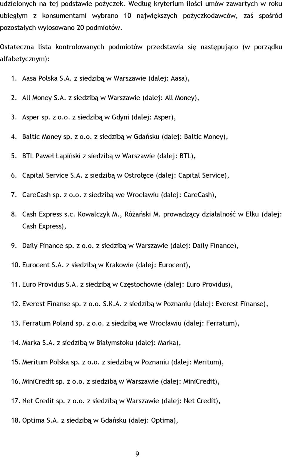 Asper sp. z o.o. z siedzibą w Gdyni (dalej: Asper), 4. Baltic Money sp. z o.o. z siedzibą w Gdańsku (dalej: Baltic Money), 5. BTL Paweł Łapiński z siedzibą w Warszawie (dalej: BTL), 6.