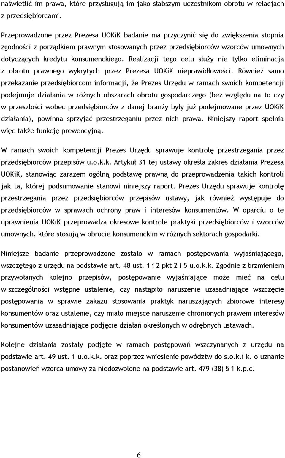 konsumenckiego. Realizacji tego celu służy nie tylko eliminacja z obrotu prawnego wykrytych przez Prezesa UOKiK nieprawidłowości.