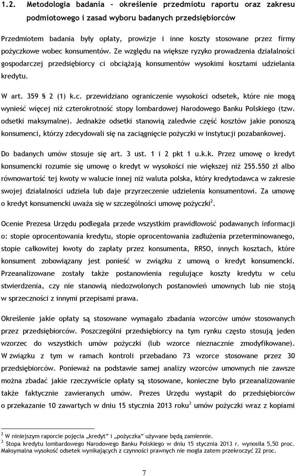 odsetki maksymalne). Jednakże odsetki stanowią zaledwie część kosztów jakie ponoszą konsumenci, którzy zdecydowali się na zaciągnięcie pożyczki w instytucji pozabankowej.