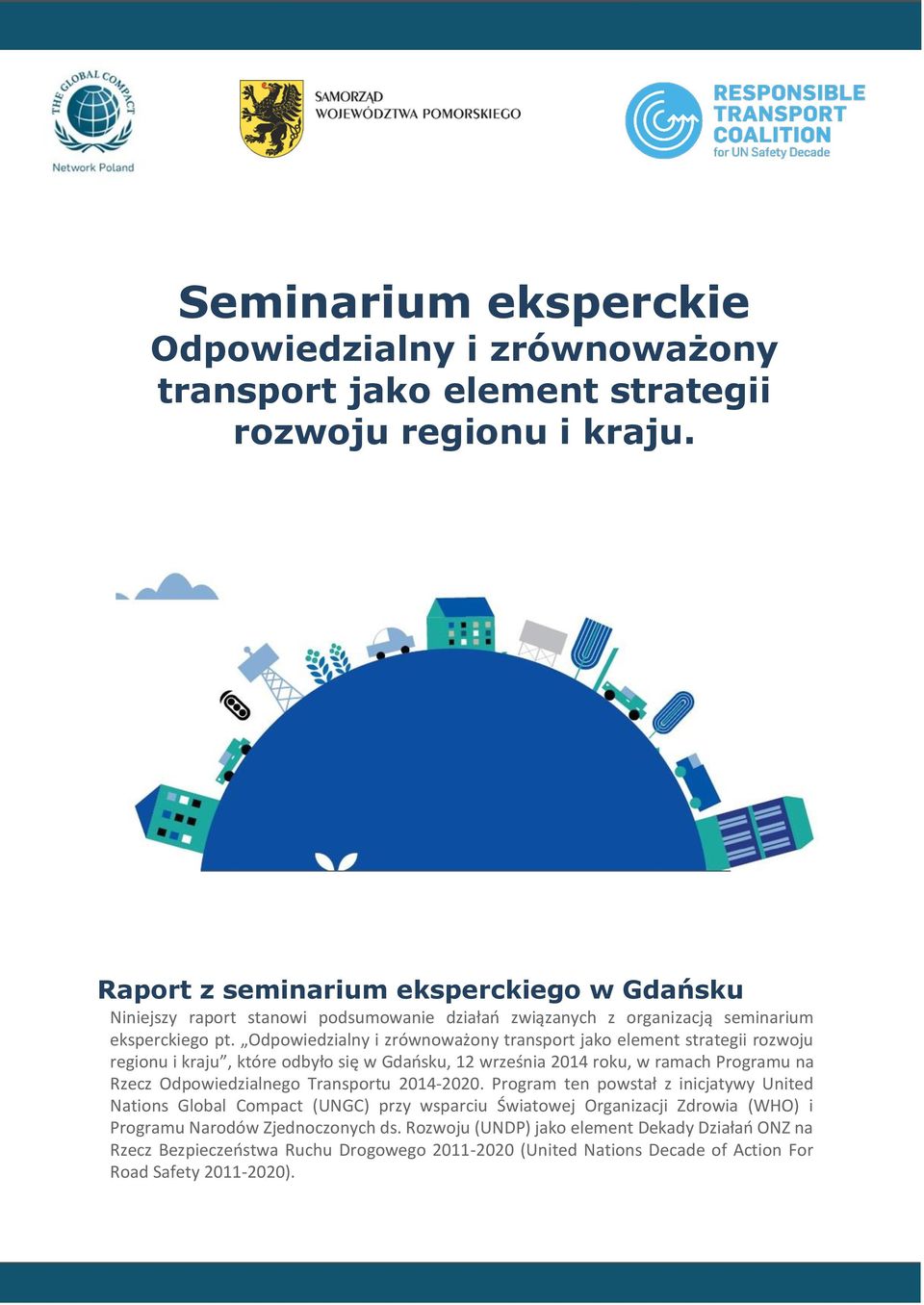 Odpowiedzialny i zrównoważony transport jako element strategii rozwoju regionu i kraju, które odbyło się w Gdańsku, 12 września 2014 roku, w ramach Programu na Rzecz Odpowiedzialnego