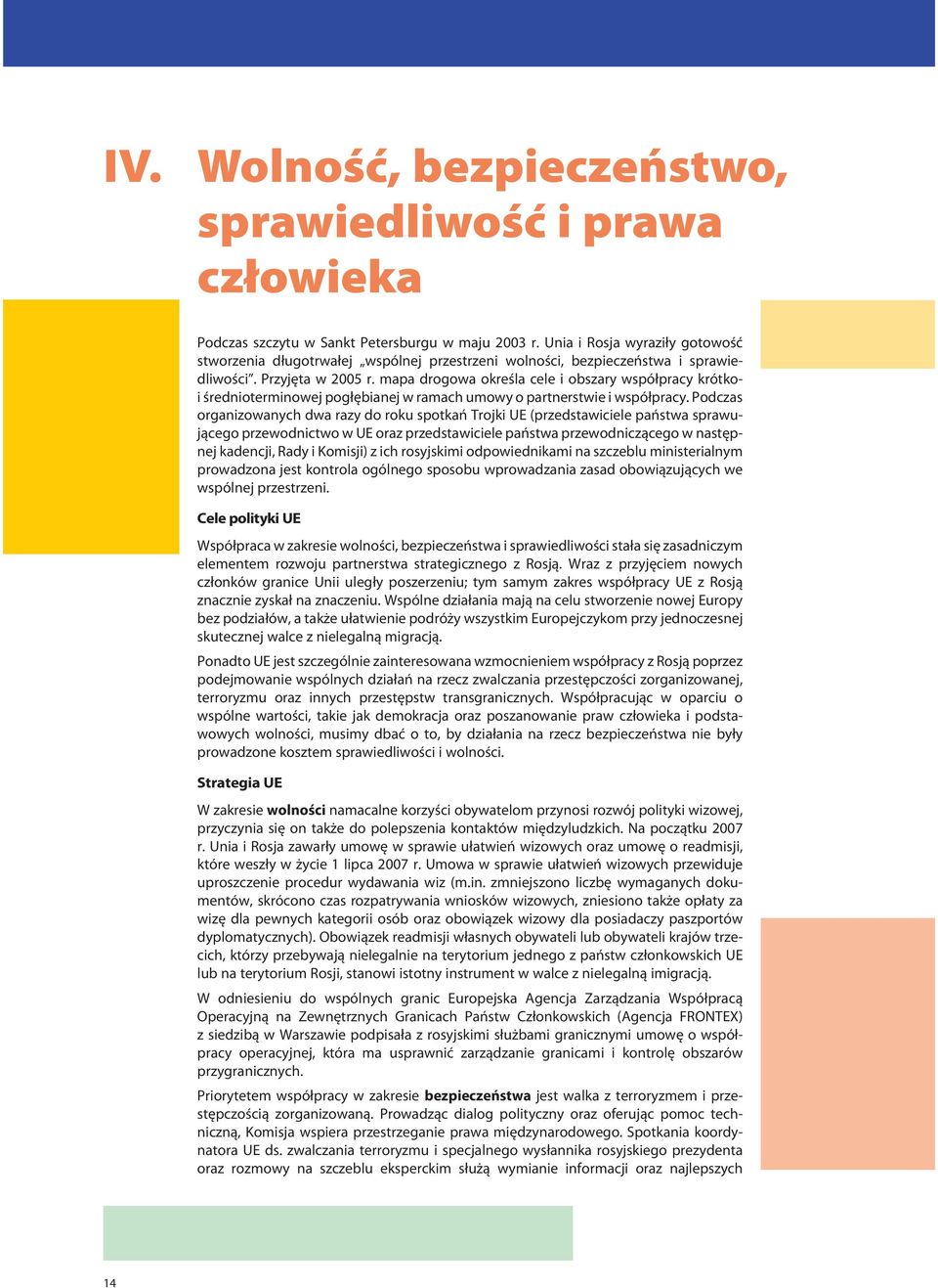 mapa drogowa określa cele i obszary współpracy krótkoi średnioterminowej pogłębianej w ramach umowy o partnerstwie i współpracy.