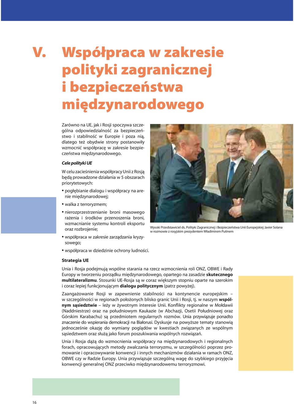 Cele polityki UE W celu zacieśnienia współpracy Unii z Rosją będą prowadzone działania w 5 obszarach priorytetowych: pogłębianie dialogu i współpracy na arenie międzynarodowej; walka z terroryzmem;