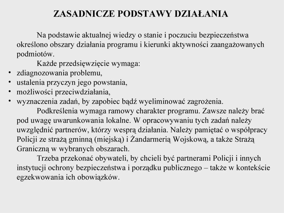 Podkreślenia wymaga ramowy charakter programu. Zawsze należy brać pod uwagę uwarunkowania lokalne. W opracowywaniu tych zadań należy uwzględnić partnerów, którzy wesprą działania.