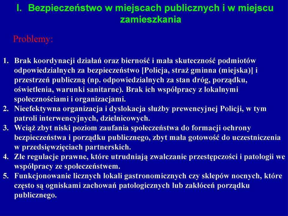 odpowiedzialnych za stan dróg, porządku, oświetlenia, warunki sanitarne). Brak ich współpracy z lokalnymi społecznościami i organizacjami. 2.