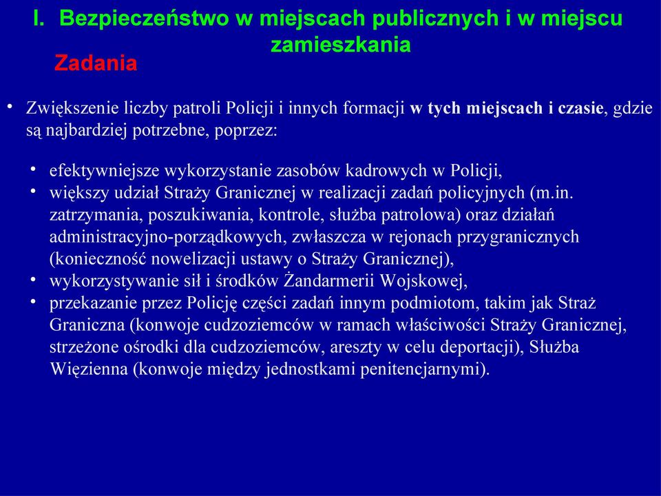 zatrzymania, poszukiwania, kontrole, służba patrolowa) oraz działań administracyjno-porządkowych, zwłaszcza w rejonach przygranicznych (konieczność nowelizacji ustawy o Straży Granicznej),