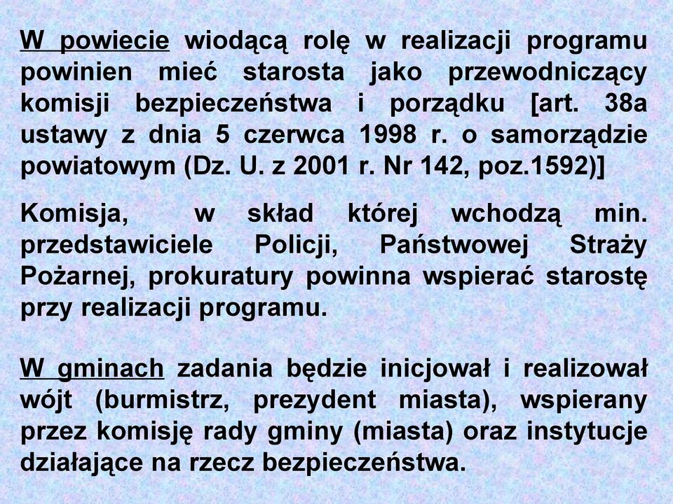 przedstawiciele Policji, Państwowej Straży Pożarnej, prokuratury powinna wspierać starostę przy realizacji programu.