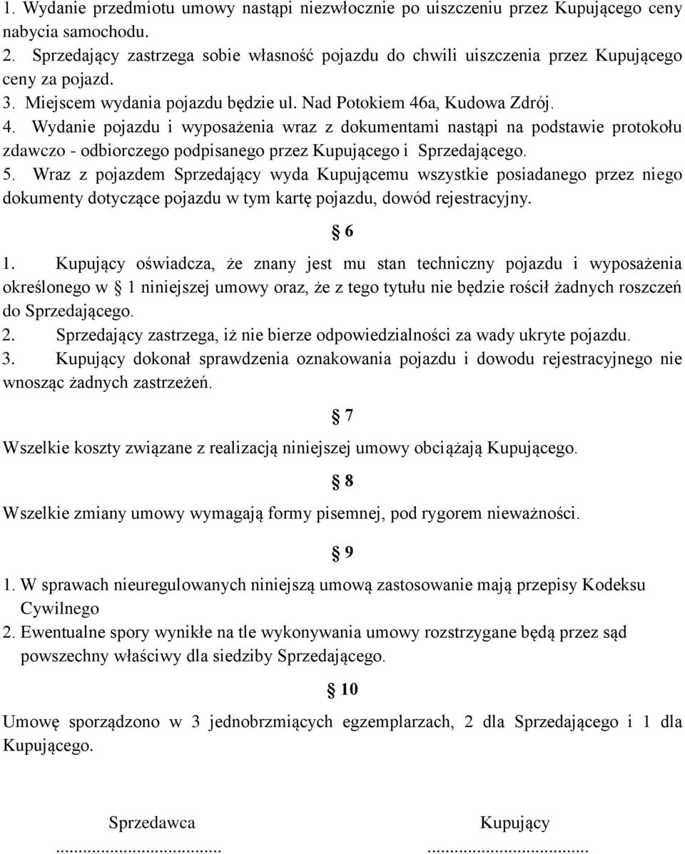 a, Kudowa Zdrój. 4. Wydanie pojazdu i wyposażenia wraz z dokumentami nastąpi na podstawie protokołu zdawczo - odbiorczego podpisanego przez Kupującego i Sprzedającego. 5.