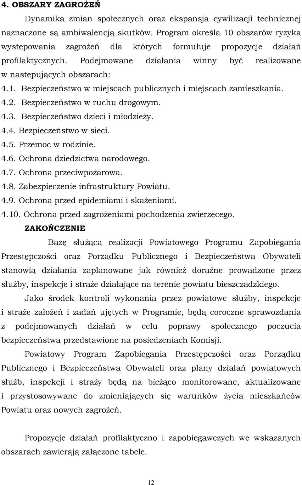 4.2. Bezpieczeństwo w ruchu drogowym. 4.3. Bezpieczeństwo dzieci i młodzieży. 4.4. Bezpieczeństwo w sieci. 4.5. Przemoc w rodzinie. 4.6. Ochrona dziedzictwa narodowego. 4.7. Ochrona przeciwpożarowa.