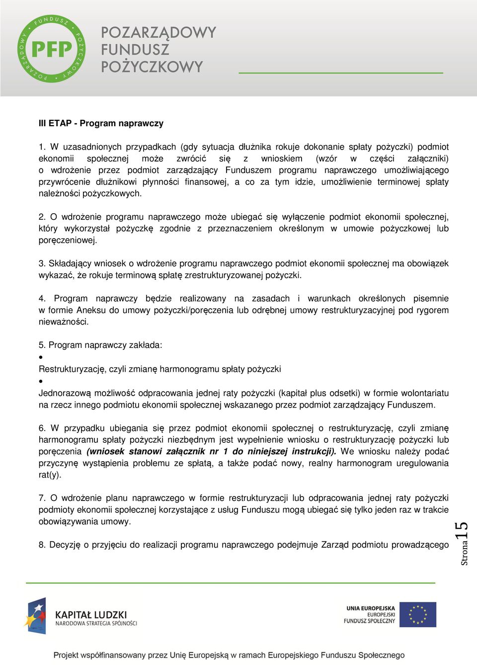 zarządzający Funduszem programu naprawczego umożliwiającego przywrócenie dłużnikowi płynności finansowej, a co za tym idzie, umożliwienie terminowej spłaty należności pożyczkowych. 2.