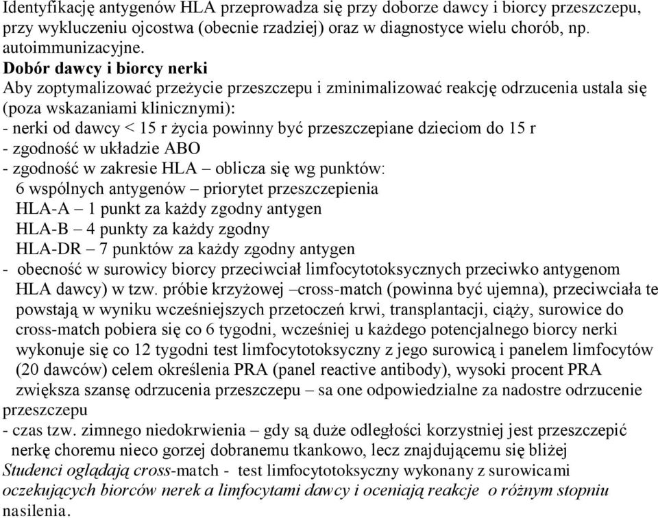 przeszczepiane dzieciom do 15 r - zgodność w układzie ABO - zgodność w zakresie HLA oblicza się wg punktów: 6 wspólnych antygenów priorytet przeszczepienia HLA-A 1 punkt za każdy zgodny antygen HLA-B