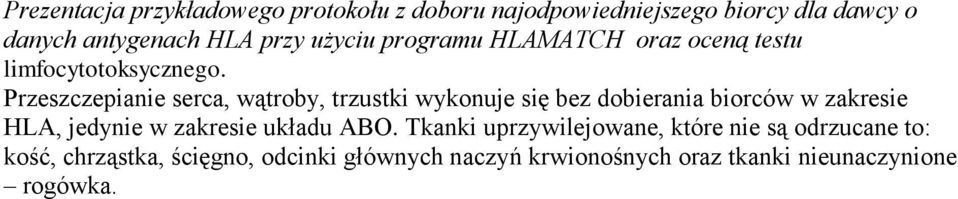 Przeszczepianie serca, wątroby, trzustki wykonuje się bez dobierania biorców w zakresie HLA, jedynie w zakresie