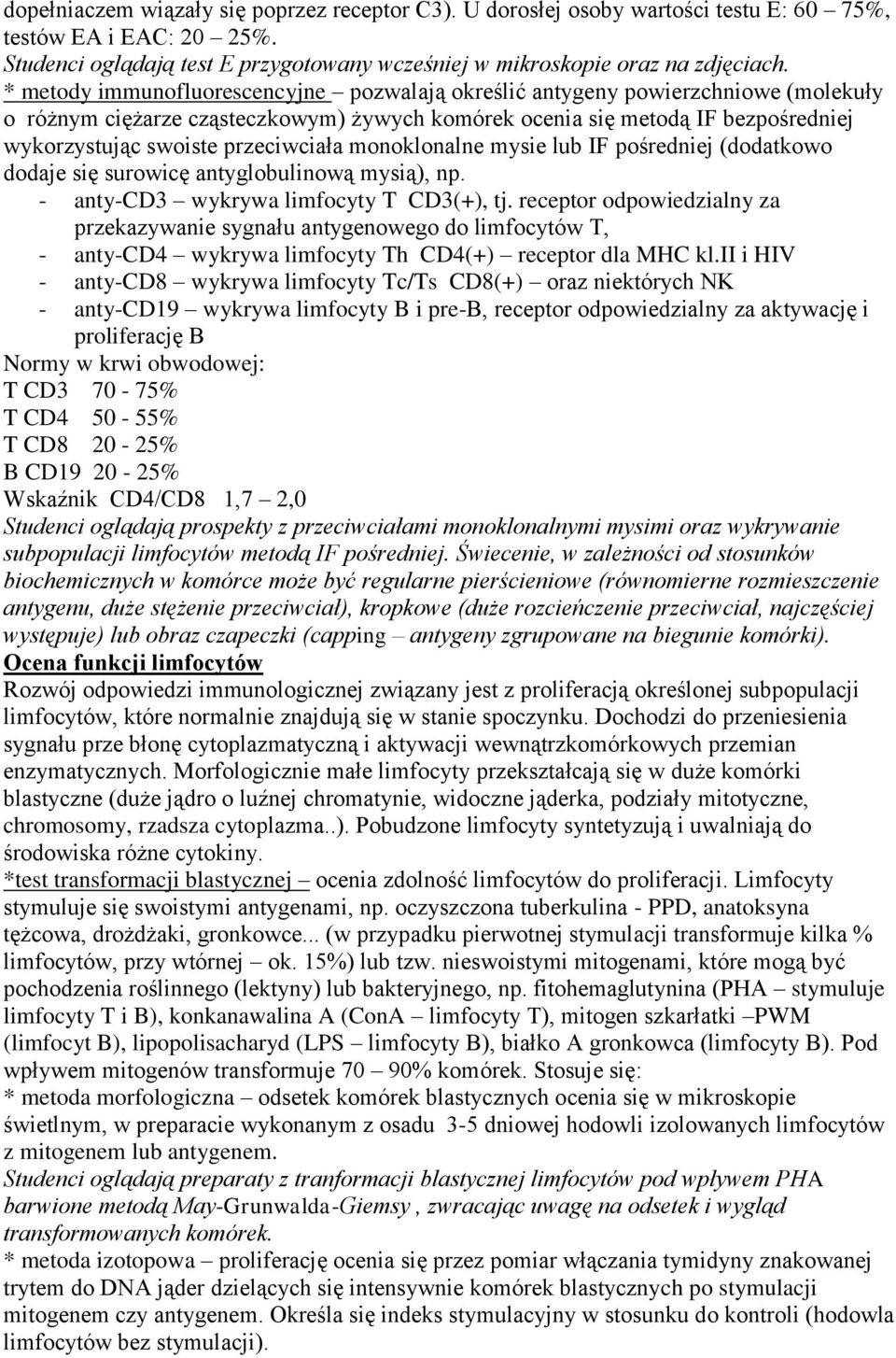 przeciwciała monoklonalne mysie lub IF pośredniej (dodatkowo dodaje się surowicę antyglobulinową mysią), np. - anty-cd3 wykrywa limfocyty T CD3(+), tj.