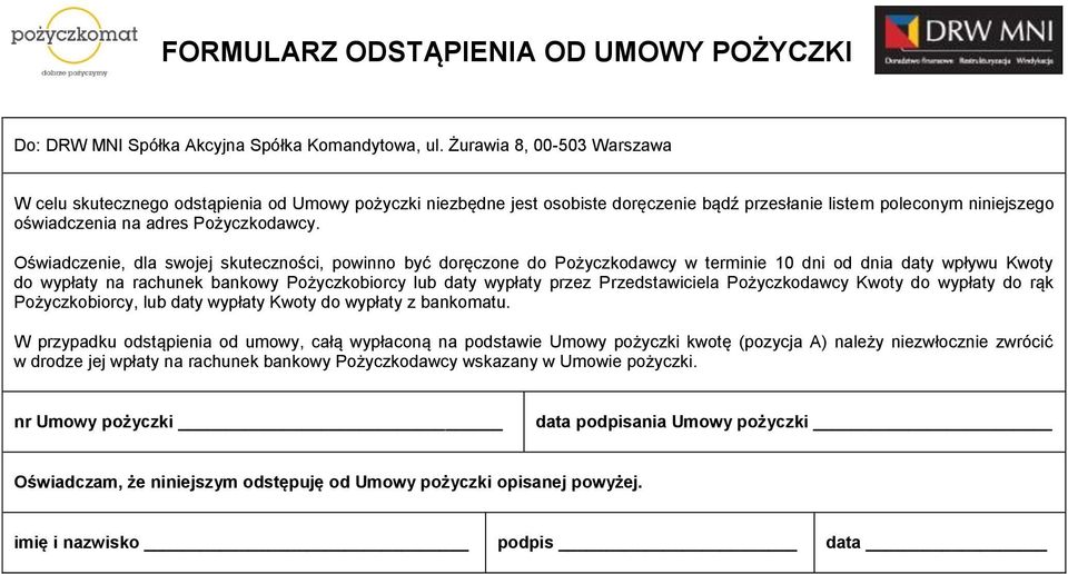 Oświadczenie, dla swojej skuteczności, powinno być doręczone do Pożyczkodawcy w terminie 10 dni od dnia daty wpływu Kwoty do wypłaty na rachunek bankowy Pożyczkobiorcy lub daty wypłaty przez