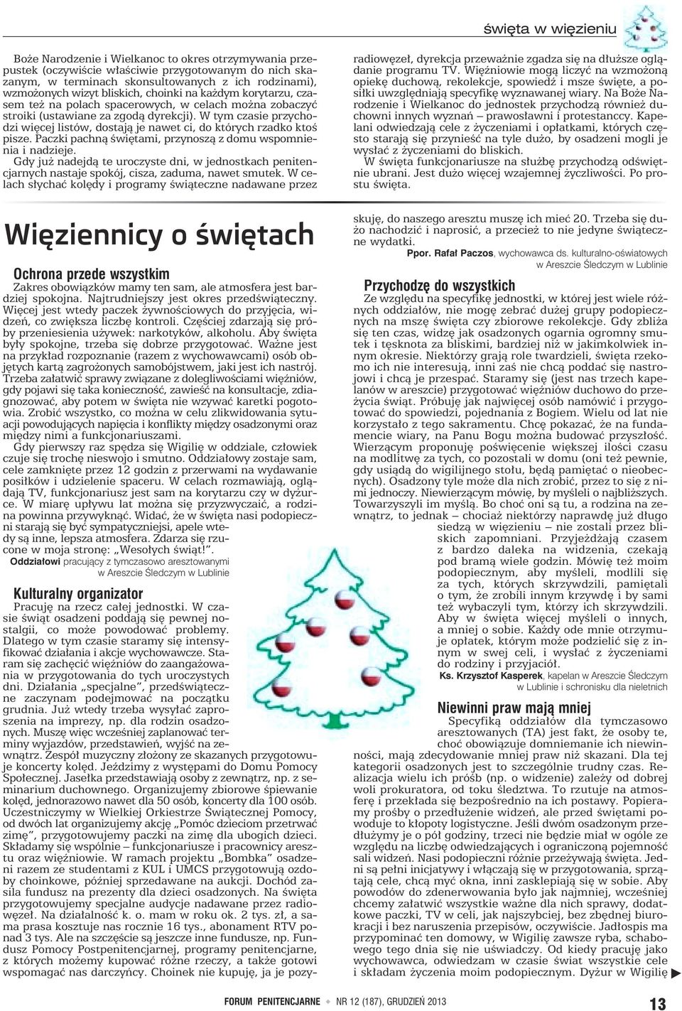 W tym czasie przychodzi więcej listów, dostają je nawet ci, do których rzadko ktoś pisze. Paczki pachną świętami, przynoszą z domu wspomnienia i nadzieje.