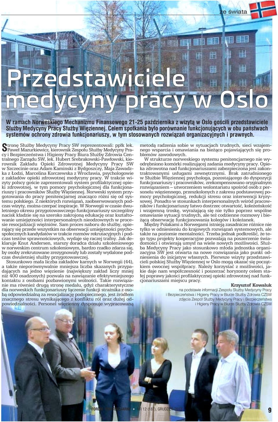 tronę Służby Medycyny Pracy SW reprezentowali: ppłk lek. SPaweł Mazurkiewicz, kierownik Zespołu Służby Medycyny Pracy i Bezpieczeństwa i Higieny Pracy Biura Służby Zdrowia Centralnego Zarządu SW, lek.