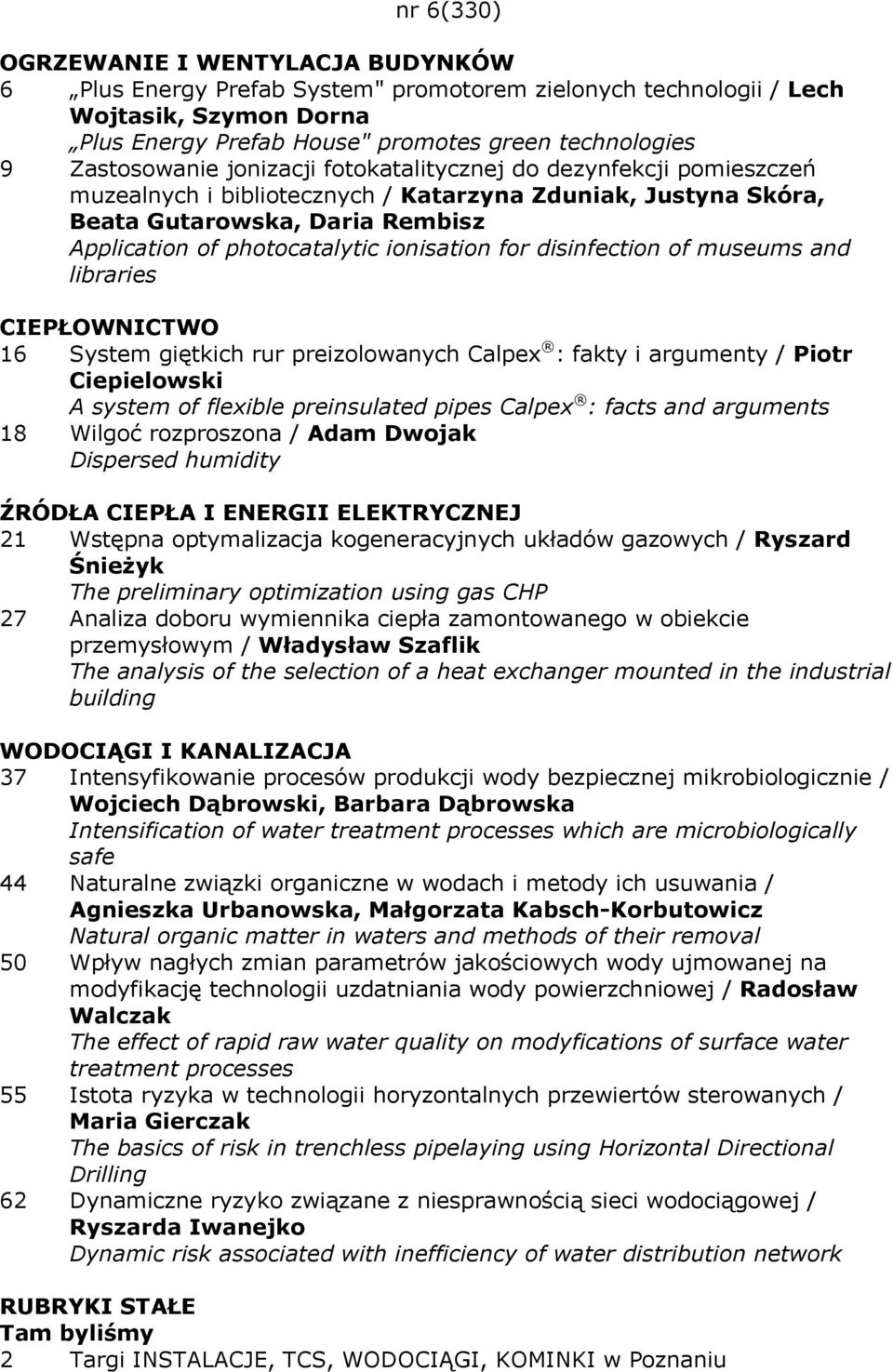 ionisation for disinfection of museums and libraries CIEPŁOWNICTWO 16 System giętkich rur preizolowanych Calpex : fakty i argumenty / Piotr Ciepielowski A system of flexible preinsulated pipes Calpex