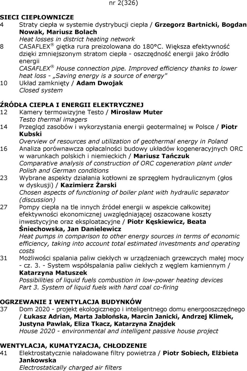 Improved efficiency thanks to lower heat loss - Saving energy is a source of energy" 10 Układ zamknięty / Adam Dwojak Closed system ŹRÓDŁA CIEPŁA I ENERGII ELEKTRYCZNEJ 12 Kamery termowizyjne Testo /