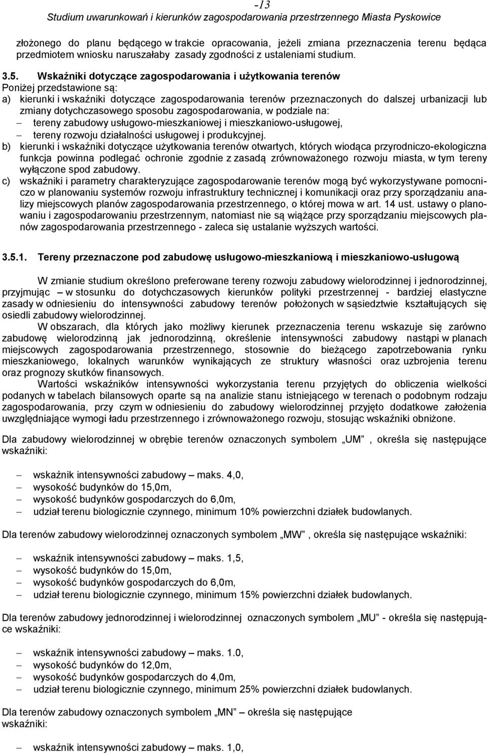 dotychczasowego sposobu zagospodarowania, w podziale na: tereny zabudowy usługowo-mieszkaniowej i mieszkaniowo-usługowej, tereny rozwoju działalności usługowej i produkcyjnej.