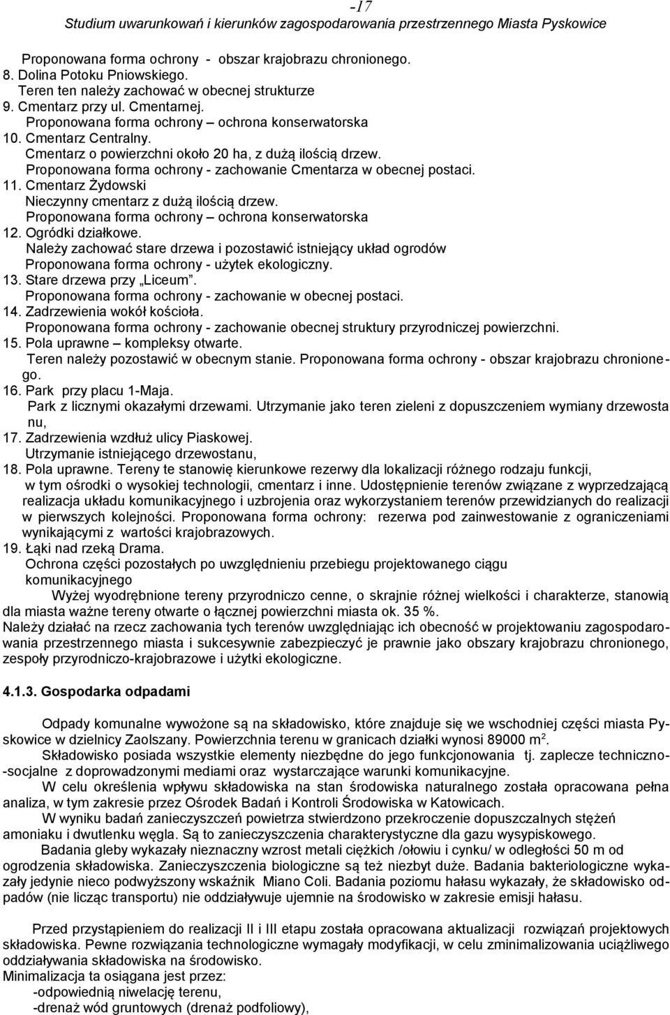 11. Cmentarz Żydowski Nieczynny cmentarz z dużą ilością drzew. Proponowana forma ochrony ochrona konserwatorska 12. Ogródki działkowe.